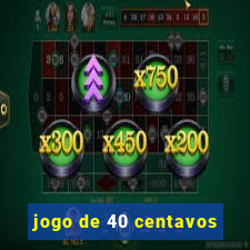 jogo de 40 centavos